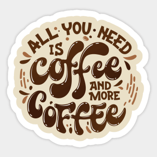 all u need is coffee and more coffee Sticker